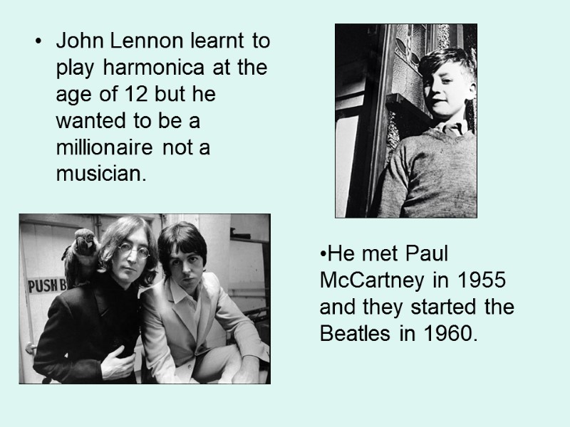 John Lennon learnt to play harmonica at the age of 12 but he wanted